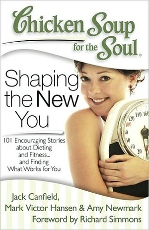Chicken Soup for the Soul-Shaping The New You by Jack Canfield, Mark Victor Hansen, Sharon Struth