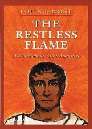 The Restless Flame by Louis de Wohl