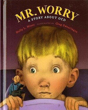 Mr. Worry: A Story About OCD by Greg Swearingen, Holly L. Niner