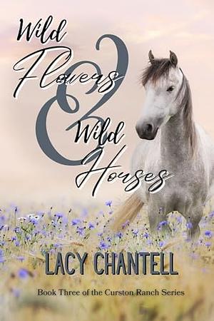 Wildflowers & Wild Horses by Lacy Chantell