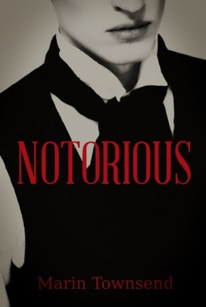 Notorious (Notorious, #1) by Marin Townsend