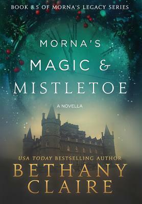 Morna's Magic & Mistletoe - A Novella: A Scottish, Time Travel Romance by Bethany Claire