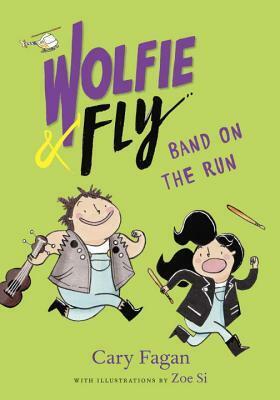 Wolfie and Fly: Band on the Run by Cary Fagan, Zoe Si