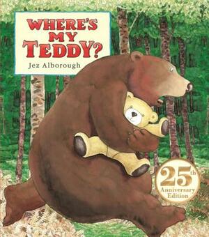 Where's My Teddy?: 25th Anniversary Edition by Jez Alborough