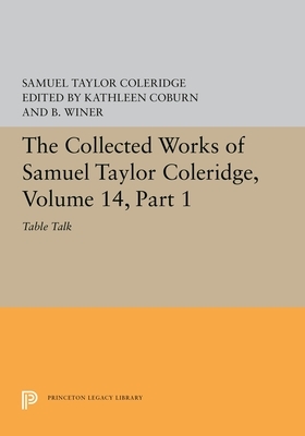 The Collected Works of Samuel Taylor Coleridge, Volume 14: Table Talk, Part I by Samuel Taylor Coleridge