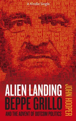 Alien Landing Beppe Grillo and the Advent of Dotcom Politics by John Hooper