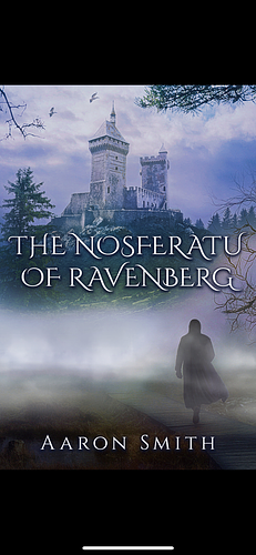 The Nosferatu of Ravenberg by Aaron Smith