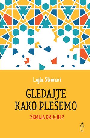 Gledajte kako plešemo by Tea Mijan, Leïla Slimani