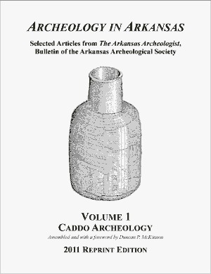 Archeology in Arkansas, Volume 1: Caddo Archeology by Michael P. Hoffman, John E. Miller III, Dee F. Green, Ralph R. McKinney, Duncan P. McKinnon, Ann M. Early, Clarence H. Webb, George E. Lankford, Frank F. Schambach, James A. Scholtz, W. Raymond Wood, S.D. Dickinson