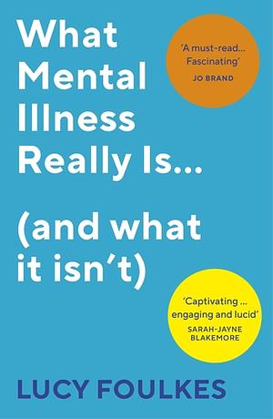 Losing Our Minds: What Mental Illness Really Is – And What It Isn’t by Lucy Foulkes