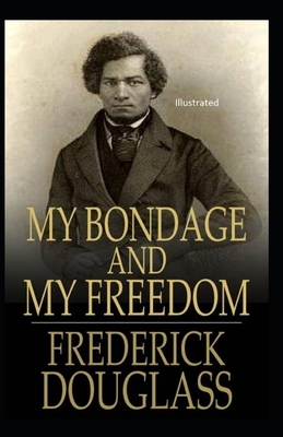 My Bondage and My Freedom Illustrated by Frederick Douglass