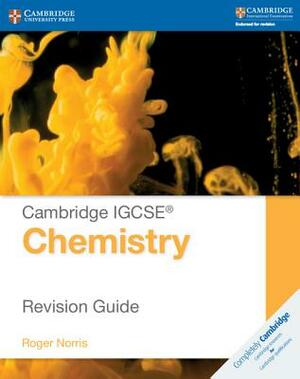 Cambridge IGCSE Chemistry Revision Guide by Roger Norris