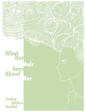 What Her Hair Says About Her by Jenny Sadre-Orafai