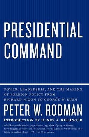 Presidential Command by Henry Kissinger, Peter W. Rodman