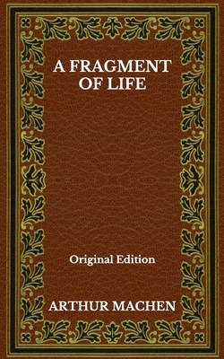 A Fragment Of Life - Original Edition by Arthur Machen