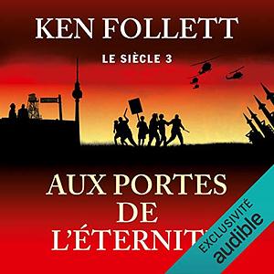 Aux portes de l'éternité: Le siècle 3 by Ken Follett, Jean-Daniel Brèque