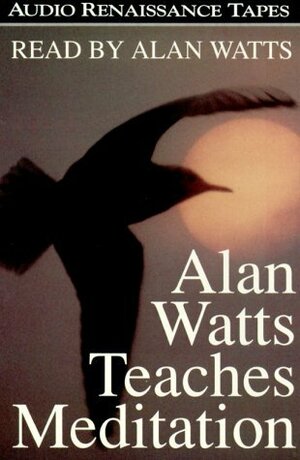 Alan Watts Teaches Meditation by Alan W. Watts