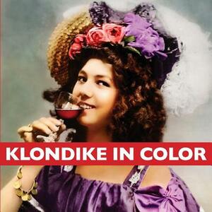 Klondike in Color by Graham Wilson