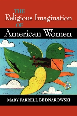 The Religious Imagination of American Women by Mary Farrell Bednarowski