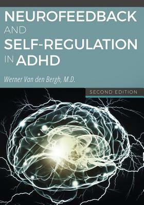 Neurofeedback and Self-Regulation in ADHD by Werner Van Den Bergh