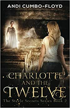 Charlotte and the Twelve: A Steele Secrets Story by Andi Cumbo-Floyd