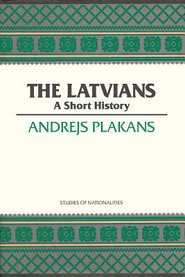 The Latvians: A Short History by Andrejs Plakans