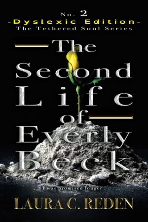 The Second Life of Everly Beck: Dyslexic Edition by Laura C. Reden