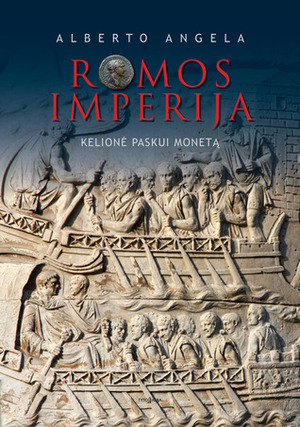 Romos imperija. Kelionė paskui monetą by Alberto Angela, Aurelijus Katkevičius