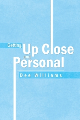Getting up Close and Personal by Dee Williams