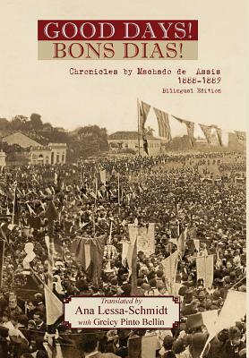 Good Days!: The Bons Dias! Chronicles of Machado de Assis (1888-1889) by Machado de Assis