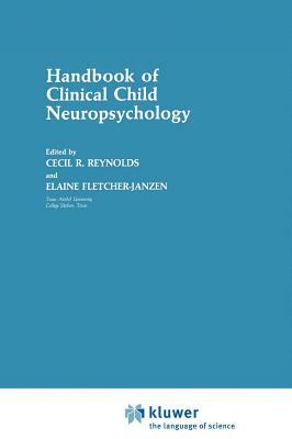 Handbook of Clinical Child Neuropsychology by Cecil R. Reynolds, Elaine Fletcher-Janzen