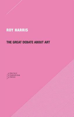 The Great Debate about Art by Roy Harris