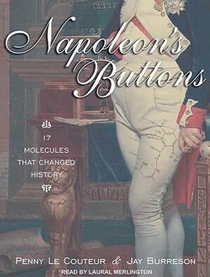 Napoleon's Buttons: 17 Molecules That Changed History by Penny Le Couteur, Jay Burreson