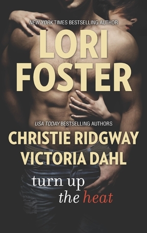 Turn Up the Heat by Christie Ridgway, Lori Foster, Victoria Dahl