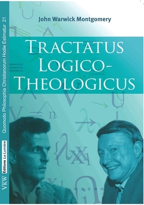 Tractatus Logico-Theologicus by John Warwick Montgomery