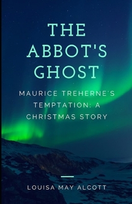 The Abbot's Ghost, or Maurice Treherne's Temptation Illustrated by Louisa May Alcott