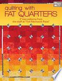 Quilting with Fat Quarters: 17 New Patterns from the Staff at That Patchwork Place® by That Patchwork Place