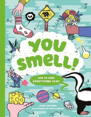 You Smell!: (and So Does Everything Else!) (an Educational Humor Book about Smelly Things) by Clive Gifford