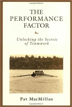 The Performance Factor: Unlocking the Secrets of Teamwork by Pat Macmillian, Pat MacMillan