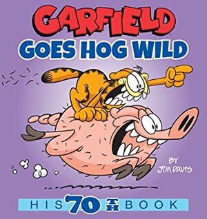 Garfield Goes Hog Wild: His 70th Book by Jim Davis