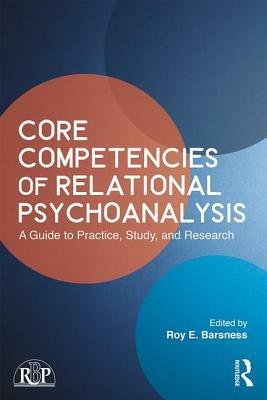 Core Competencies of Relational Psychoanalysis: A Guide to Practice, Study and Research by 