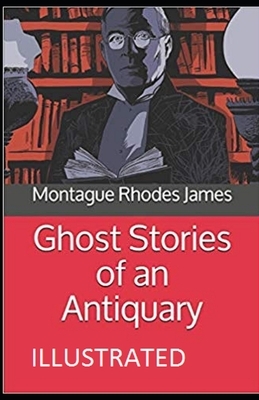 Ghost Stories of an Antiquary Illustrated by M.R. James