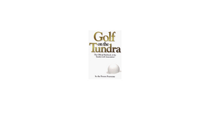 Golf on the Tundra: The Official Rulebook of the Tundra Golf Association by Tony Dierckins, Tim Nyberg, Frozen Foursome, Frozen Foursome