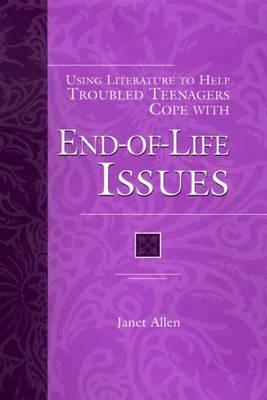 Using Literature to Help Troubled Teenagers Cope with End-Of-Life Issues by Janet Allen