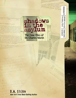 Shadows in the Asylum: The Case Files of Dr. Charles Marsh by D. a. Stern