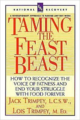 Taming the Feast Beast: How to Recognize the Voice of Fatness and End Your Struggle With Food Forever (Rational Recovery Systems) by Lois Trimpey, Jack Trimpey