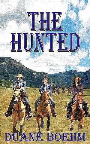 The Hunted by Duane Boehm, Duane Boehm