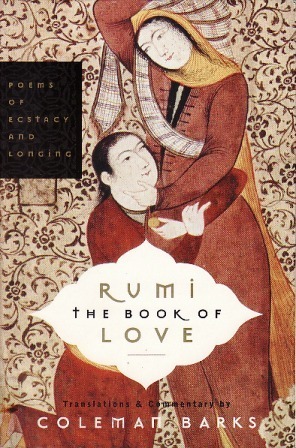 The Book of Love: Poems of Ecstasy and Longing by Coleman Barks, Rumi