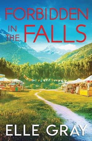 Forbidden in the Falls by Elle Gray, Elle Gray