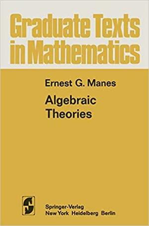 Algebraic Theories by Ernest G. Manes